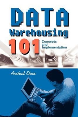 Data Warehousing 101 : Concepts and Implementation Paperback Arsh
