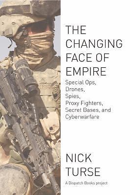 Changing Face of Empire: Special Ops, Drones, Spies, Proxy Fighters, Secret...