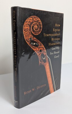 Ross W. Duffin - How Equal Temperament Ruined Harmony (And Why You Should Care)