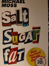 Salt Sugar Fat : How the Food Giants Hooked Us by Michael Moss (2013, Hardcover)