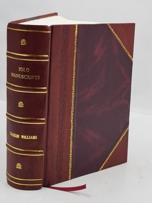 Iolo Manuscripts. A Selection Of Ancient Welsh Manuscripts, In P [Leather Bound]