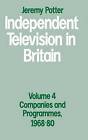 Independent Television in Britain: Volume 4: Companies and Programmes, 1968-80 by Jeremy Potter (Hardback, 1990)