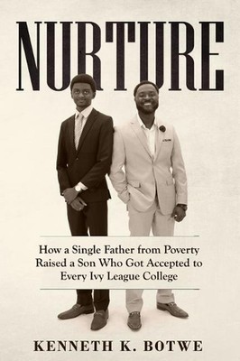 Nurture: How a Single Father from Poverty Raised a Son Who Got Accepted to Every
