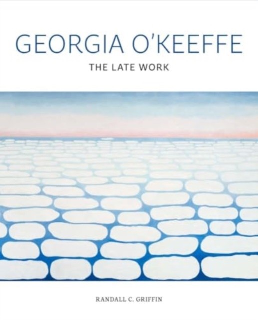 Georgia O`Keeffe – The Late Work by Randall C. Griffin (Hardback Book)