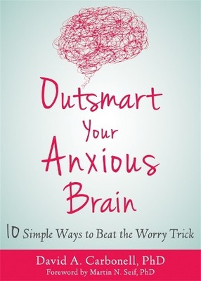 David A Carbonell Outsmart Your Anxious Brain (Taschenbuch)
