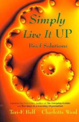 Simply Live It Up: Brief Solutions - Paperback By Teri-E Belf - GOOD