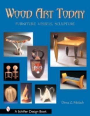 Wood Art Today : Furniture, Vessels, Sculpture, Hardcover by Meilach, Dona Z....