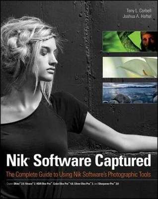 Nik Software Captured: The Complete Guide to Using Nik Software's Photographic
