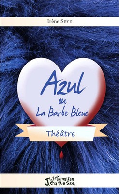 Azul ou la Barbe Bleue Théâtre Irène Seye Taschenbuch Jeunesse l'Harmattan 78 S.