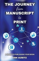 The Journey From Manuscript To Print A Guide To Publishing Your Book Ann Aubitz
