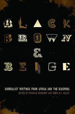 Black, Brown, and Beige : Surrealist Writings from Africa and the Diaspora by...