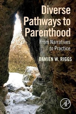 Diverse Pathways to Parenthood: From Narratives to Practice by Damien W. Riggs (