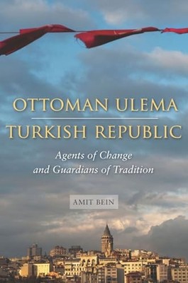 Ottoman Ulema, Turkish Republic: Agents of Change and Guardians of Tradition by