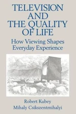 Television and the Quality of Life: How Viewing Shapes Everyday Experienc - GOOD