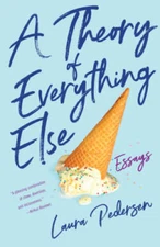 A Theory of Everything Else: Essays - Paperback By Pedersen, Laura - GOOD