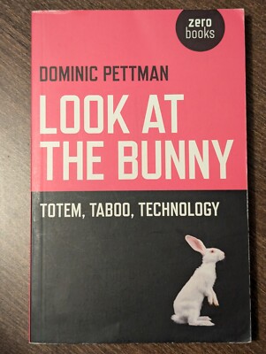 Look at the Bunny: Totem, Taboo, Technology, Dominic Pettman, Zero Books