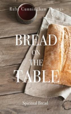 Bread on the Table: Spiritual Bread, Thomas, Ruby Cunningham, New Book