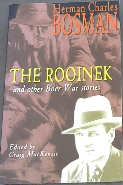 Bosman, Herman Charles .. The Rooinek and other Boer War Stories