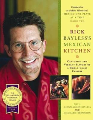 Rick Bayless's Mexican Kitchen: Capturing the Vibrant Flavors of a World- - GOOD