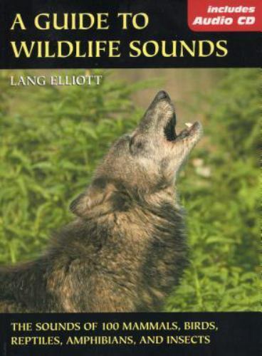 A Guide to Wildlife Sounds : The Sounds of 100 Mammals Birds Reptiles ...
