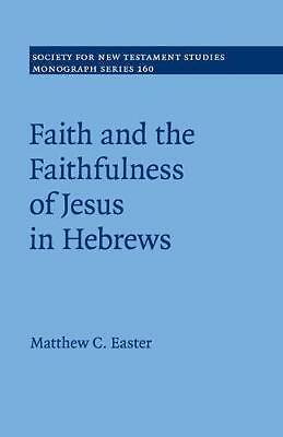 Faith and the Faithfulness of Jesus in Hebrews Easter Paperback 9781107636132