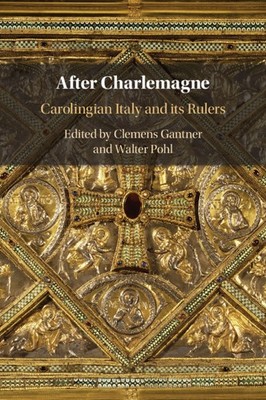 After Charlemagne Carolingian Italy and its Rulers Gantner Pohl Paperback