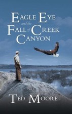 Eagle Eye and the Fall of Creek Canyon by Theodore Moore [Hardback]