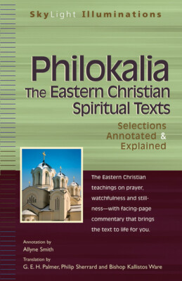 Philokalia--The Eastern Christian Spiritual Texts: Selections Annotated & E...