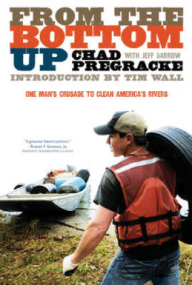 From the Bottom Up: One Man's Crusade to Clean America's Rivers - VERY GOOD
