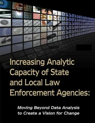 Increasing Analytic Capacity Of State And Local Law Enforcement Agencies: M...
