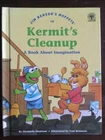 JIM HENSONS MUPPETS IN KERMITS CLEANUP A BOOK ABOUT IMAGINATION