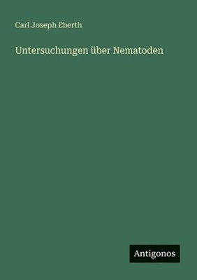 Untersuchungen ber Nematoden by Carl Joseph Eberth (German) Paperback Book