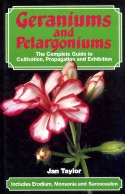 Geraniums and Pelargoniums: The Complete Guide to Cult by Taylor, Jan 1852230347