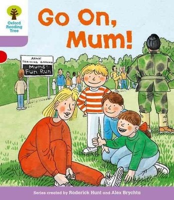 Oxford Reading Tree: Level 1+: More First Sentences A: Go On Mum by Roderick Hun