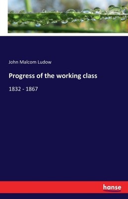 Ludow - Progress of the working class 1832 - 1867 - New paperback or s - X555z