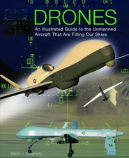 Drones: An Illustrated Guide to the Unmanned Aircraft That Are Filling Our Skies