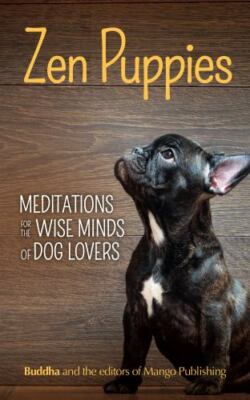 Zen Puppies: Meditations for the Wise Minds of Puppy Lovers (Zen Philosophy,...