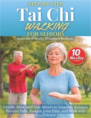 Step-by-Step Tai Chi Walking for Seniors: Gentle, Slow, and Safe Moves to Improv
