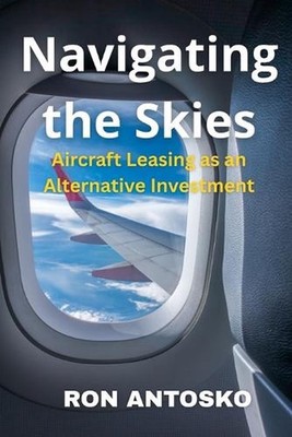Navigating the Skies: Aircraft Leasing as an Alternative Investment by Ron Antos
