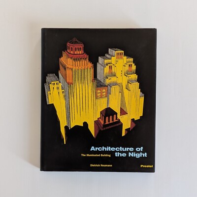 Architecture Of The Night: The Illuminated Building - Dietrich Neumann