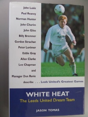 White Heat: Leeds United Dream Team by Tomas, Jason 1851588868 FREE Shipping