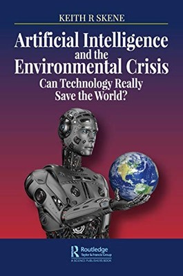 Artificial Intelligence and the Environmental Crisis: Can Techno