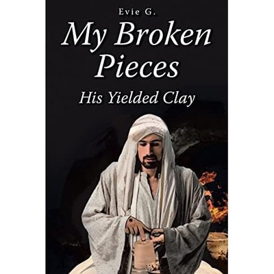 My Broken Pieces-His Yielded Clay -  NEW Evie G 2021