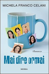 Mai dire oramai - [Gruppo Ugo Mursia Editore]