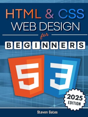 HTML & CSS Web Design for Beginners: A Comprehensive Step-by-Step Starter Gu...