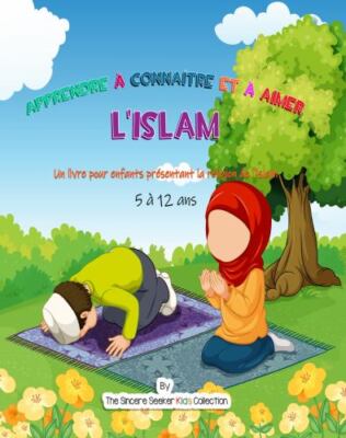 Apprendre à connaître et à aimer l'Islam: Un livre pour enfants présentant la...