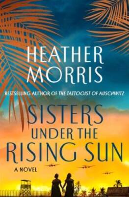 Sisters Under the Rising Sun: A Novel - Hardcover By Morris, Heather - GOOD