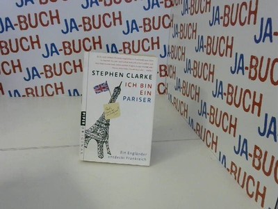 Ich bin ein Pariser: Ein Engländer entdeckt Frankreich Clarke, Stephen: 245663