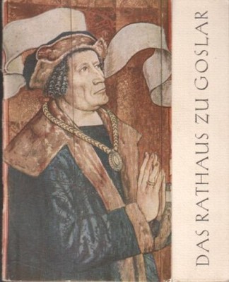 Das Rathaus zu Goslar. [Hans G. Uhl] Uhl, Hans-Georg: