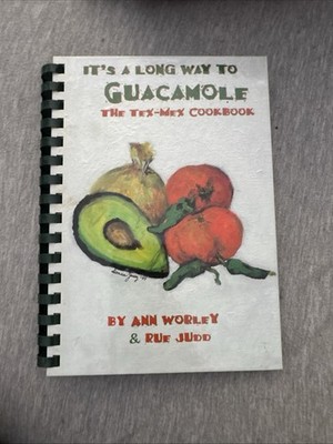 It's a Long Way to Guacamole Spiral Bound Ann Worley Rue Judd Tex-Mex Cookbook